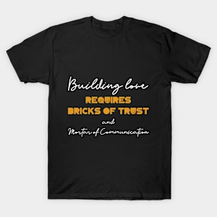 Building Love Requires Bricks of Trust and Mortar of Communication | T-Shirt Design. T-Shirt